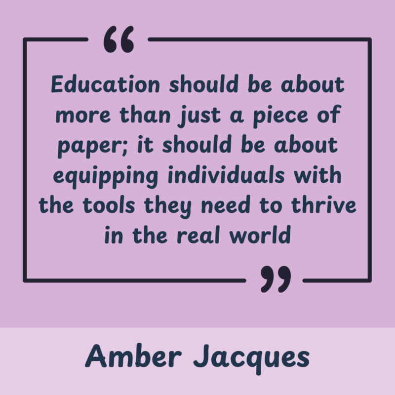 Education should be about more than just a piece of paper; it should be about equipping individuals with the tools they need to thrive in the real world